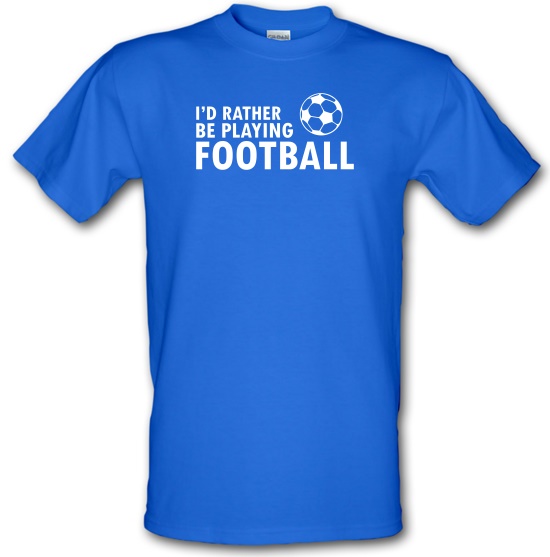 I'd Rather Be Playing Football t-shirts